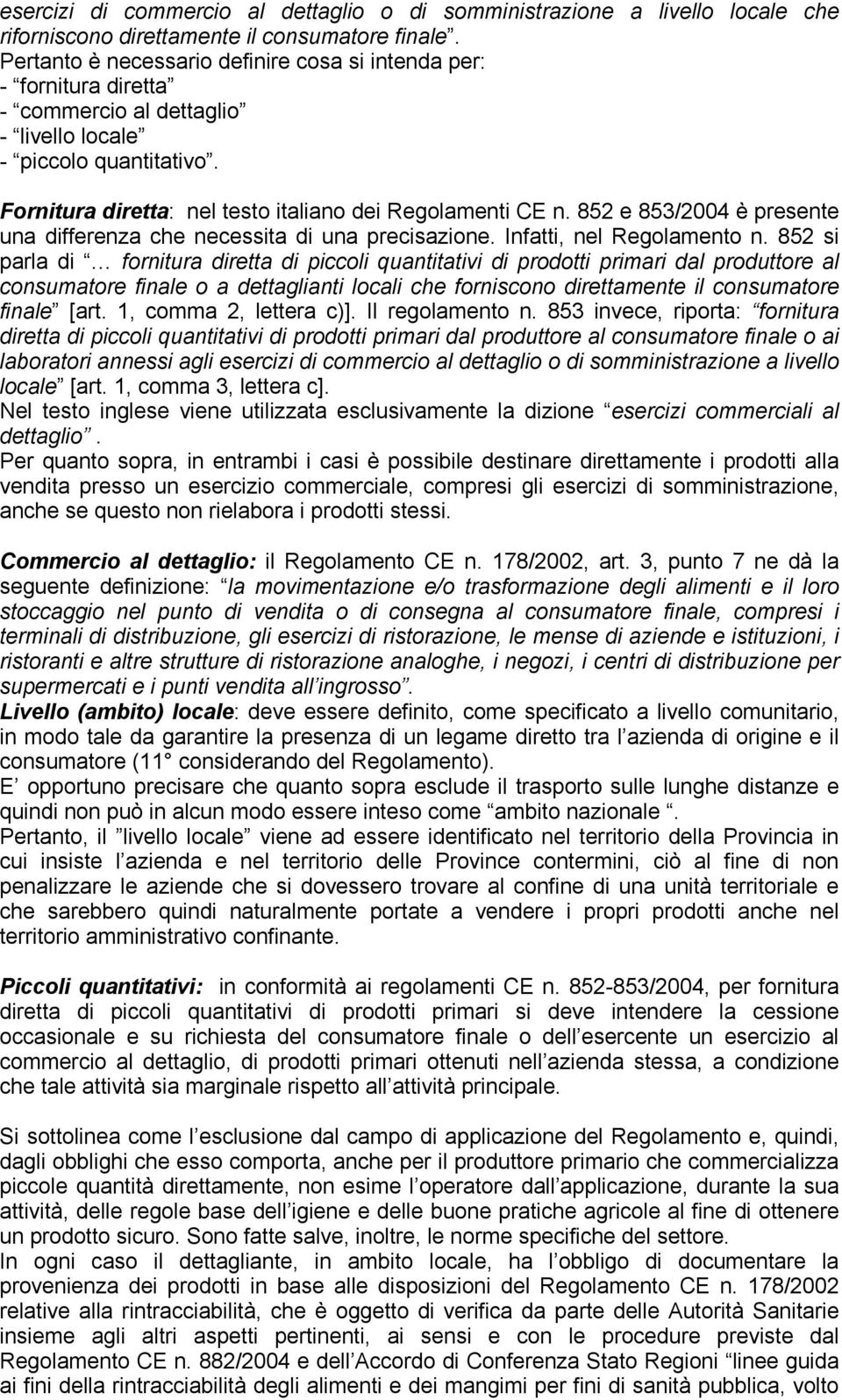 852 e 853/2004 è presente una differenza che necessita di una precisazione. Infatti, nel Regolamento n.