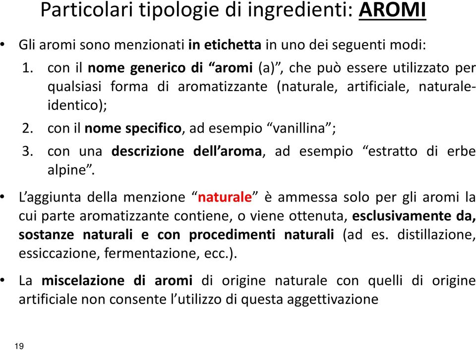 con il nome specifico, ad esempio vanillina ; 3. con una descrizione dell aroma, ad esempio estratto di erbe alpine.