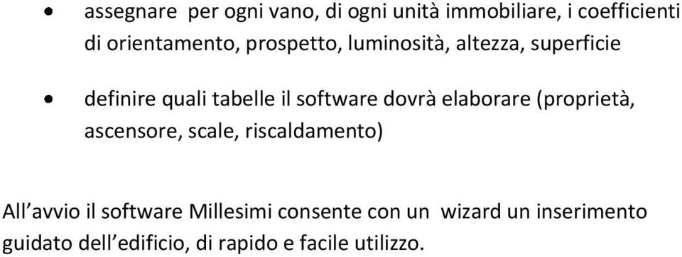 elaborare (proprietà, ascensore, scale, riscaldamento) All avvio il software