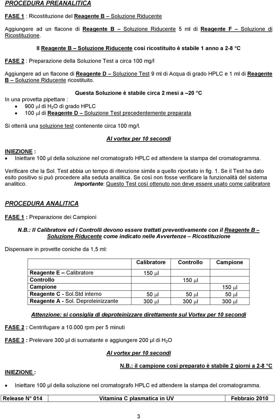 Acqua di grado HPLC e 1 ml di Reagente B Soluzione Riducente ricostituito.