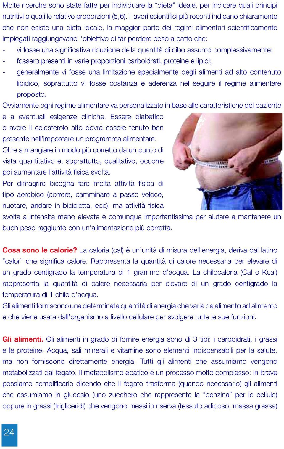 patto che: - vi foe una ignificativa riduzione della quantità di cibo aunto compleivamente; - foero preenti in varie proporzioni carboidrati, proteine e lipidi; - generalmente vi foe una limitazione