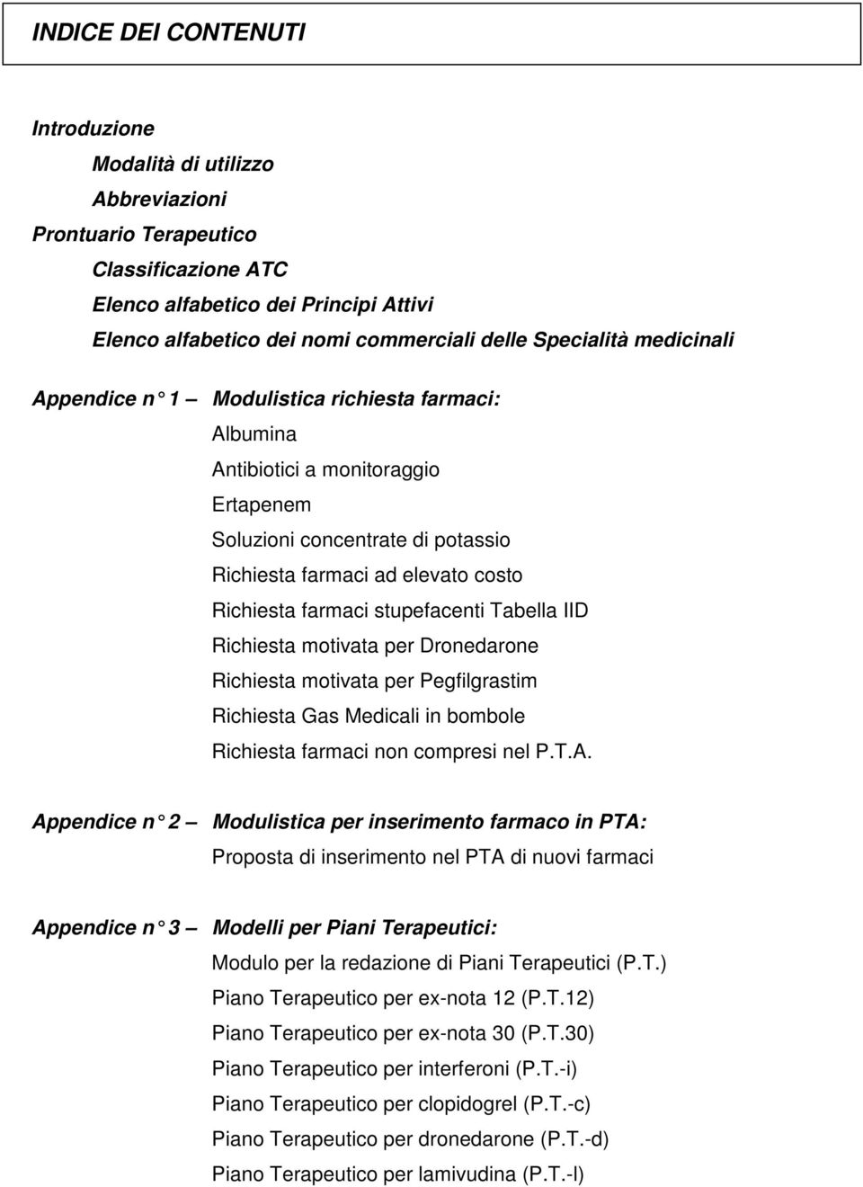 stupefacenti Tabella IID Richiesta motivata per Dronedarone Richiesta motivata per Pegfilgrastim Richiesta Gas Medicali in bombole Richiesta farmaci non compresi nel P.T.A.