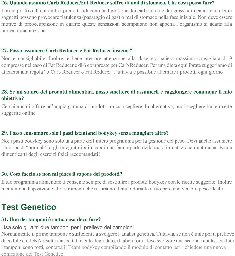 fase iniziale. Non deve essere motivo di preoccupazione in quanto queste sensazioni scompaiono non appena l organismo si adatta alla nuova alimentazione. 27.