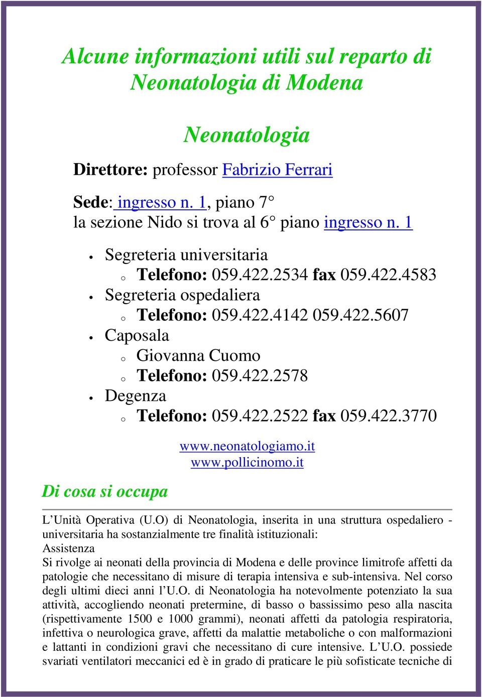 422.2522 fax 059.422.3770 Di cosa si occupa www.neonatologiamo.it www.pollicinomo.it L Unità Operativa (U.