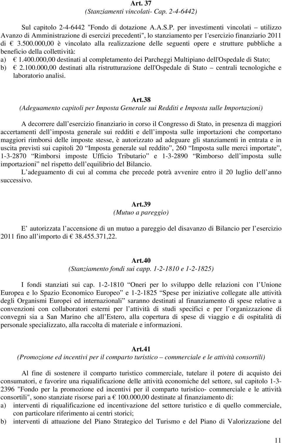 000,00 è vincolato alla realizzazione delle seguenti opere e strutture pubbliche a beneficio della collettività: a) 1.400.