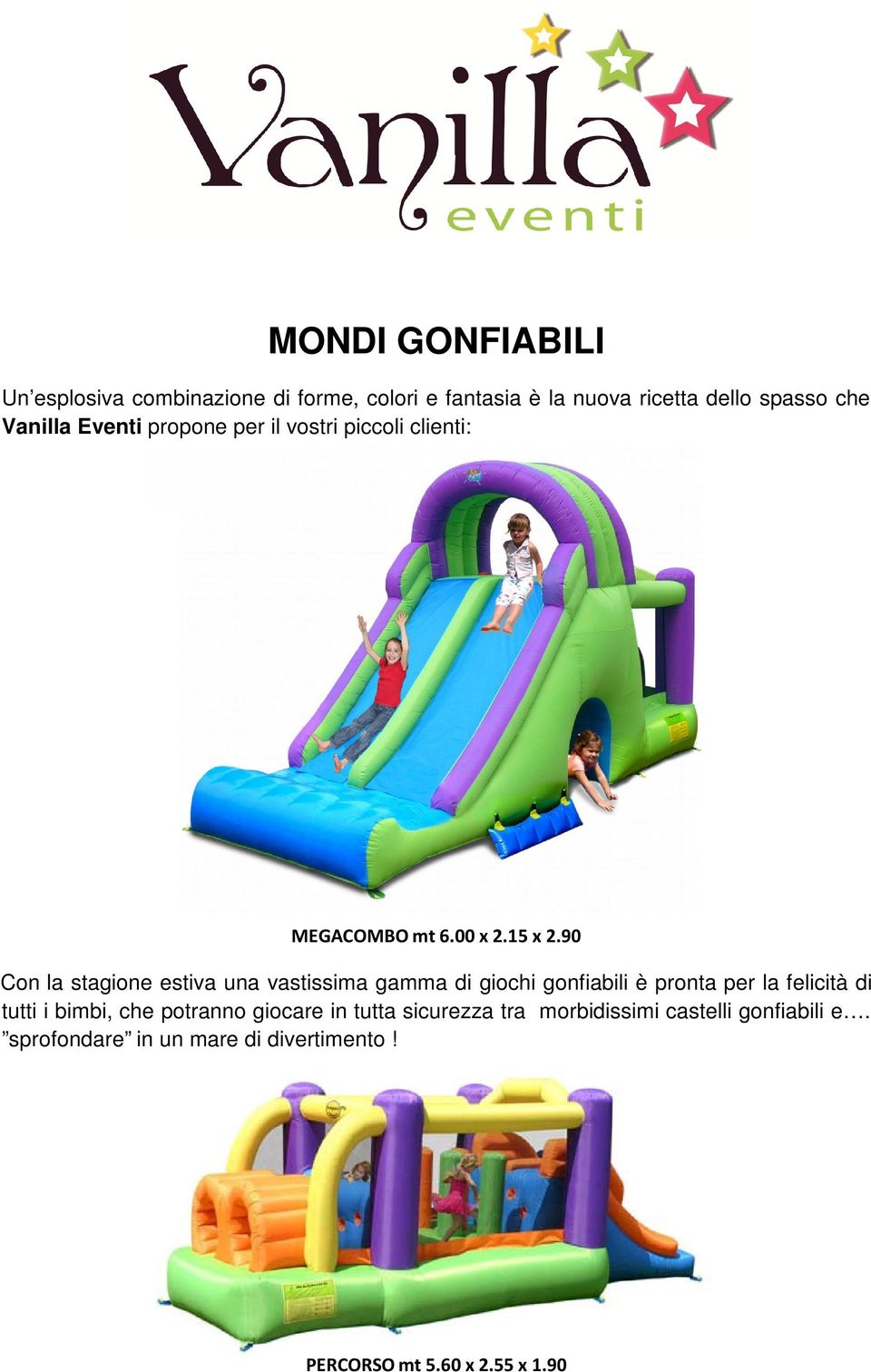 90 Con la stagione estiva una vastissima gamma di giochi gonfiabili è pronta per la felicità di tutti i bimbi,