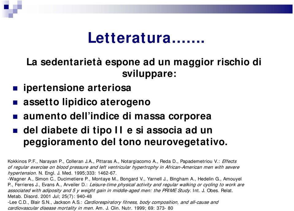 peggioramento del tono neurovegetativo. Kokkinos P.F., Narayan P., Colleran J.A., Pittaras A., Notargiacomo A., Reda D., Papademetriou V.