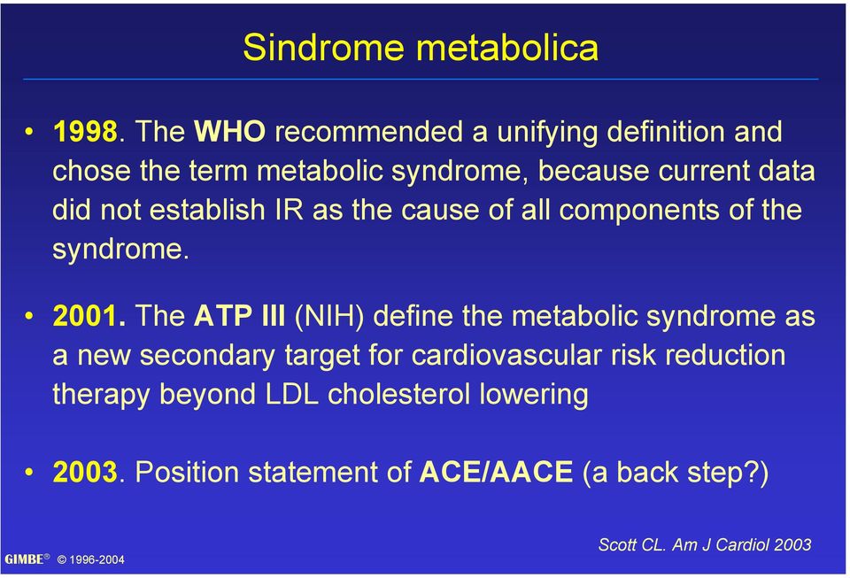 not establish IR as the cause of all components of the syndrome. 2001.