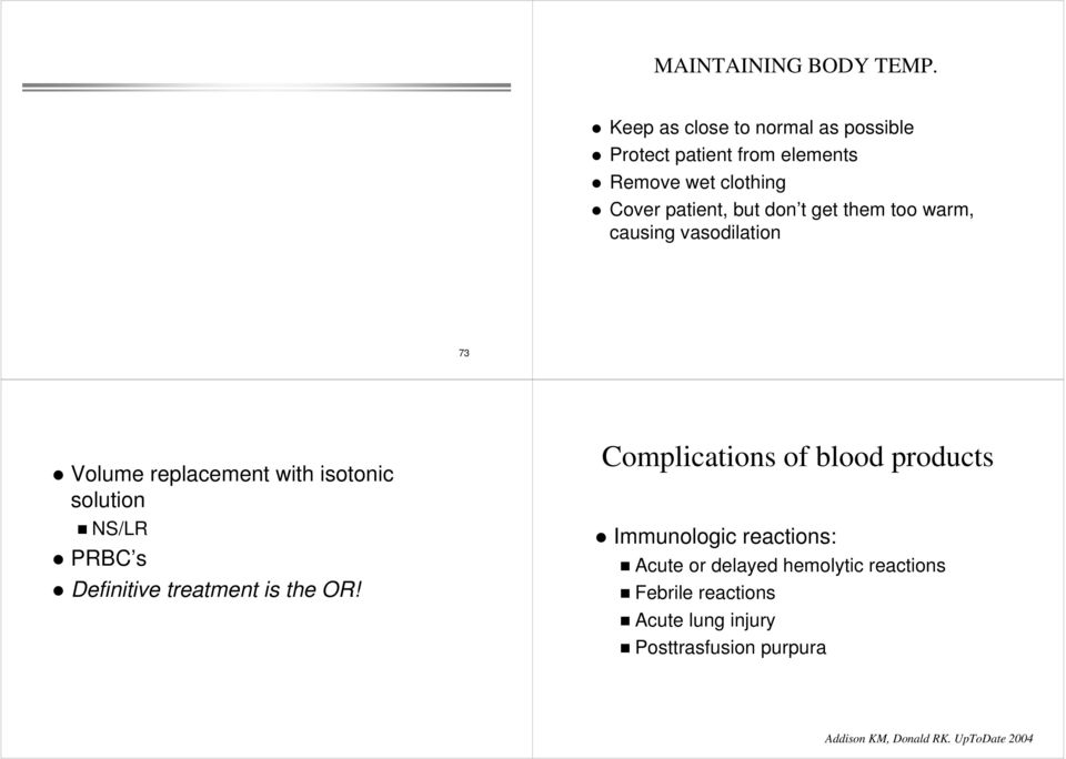 get them too warm, causing vasodilation 73 Volume replacement with isotonic solution NS/LR PRBC s Definitive