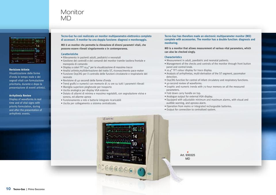Tecno-Gaz ha così realizzato un monitor multiparametro elettronico completo di accessori. Il monitor ha una doppia funzione: diagnosi e monitoraggio.