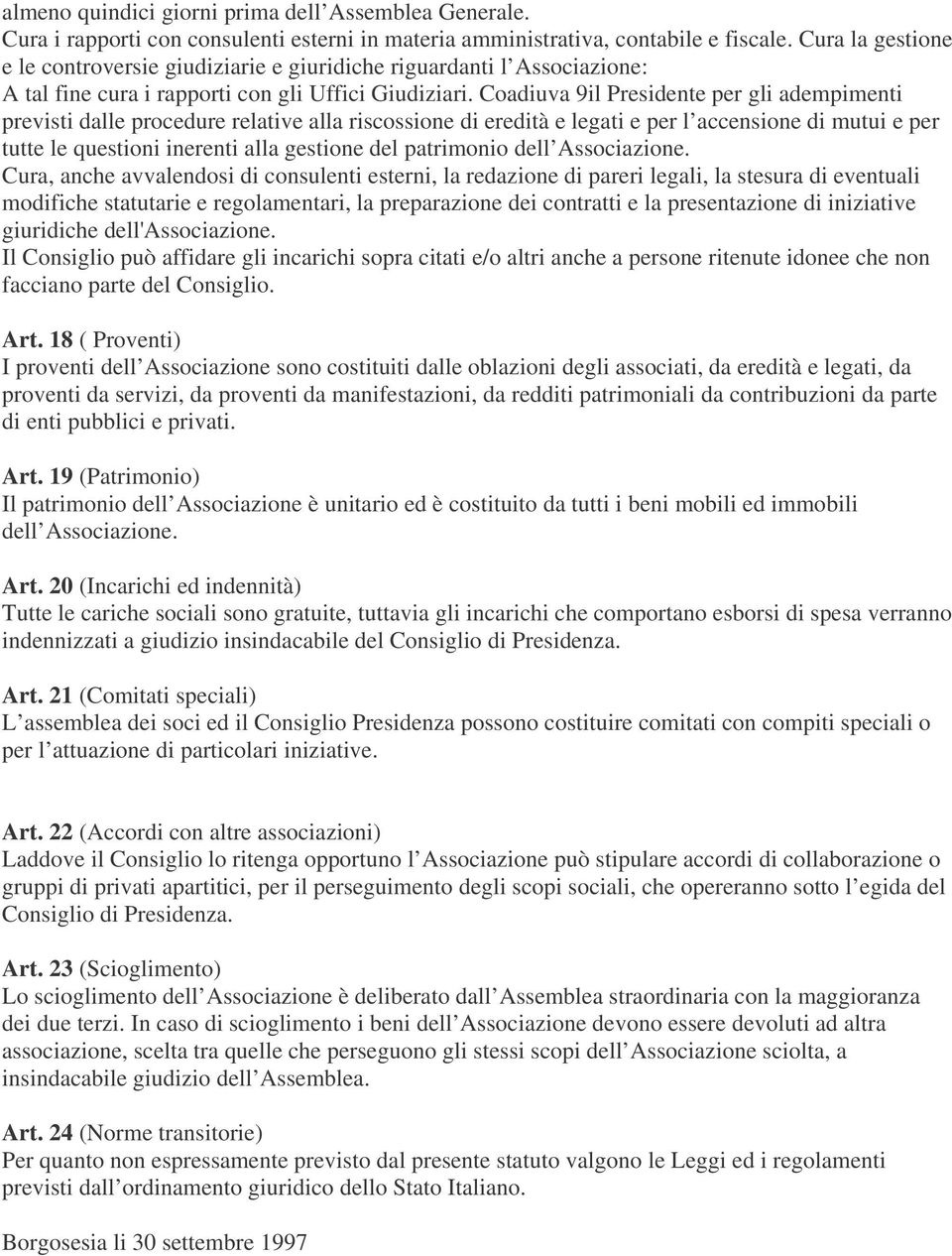 Coadiuva 9il Presidente per gli adempimenti previsti dalle procedure relative alla riscossione di eredità e legati e per l accensione di mutui e per tutte le questioni inerenti alla gestione del