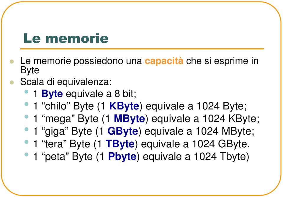 mega Byte (1 MByte) equivale a 1024 KByte; 1 giga Byte (1 GByte) equivale a 1024