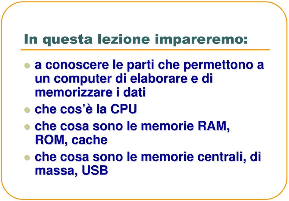 i dati che cos è la CPU che cosa sono le memorie RAM,