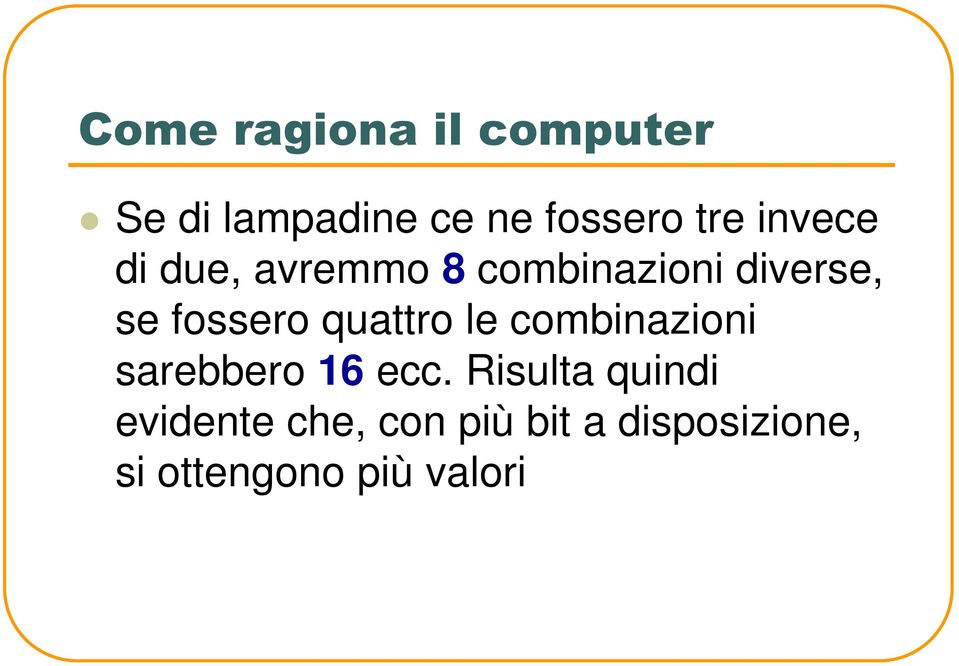 quattro le combinazioni sarebbero 16 ecc.