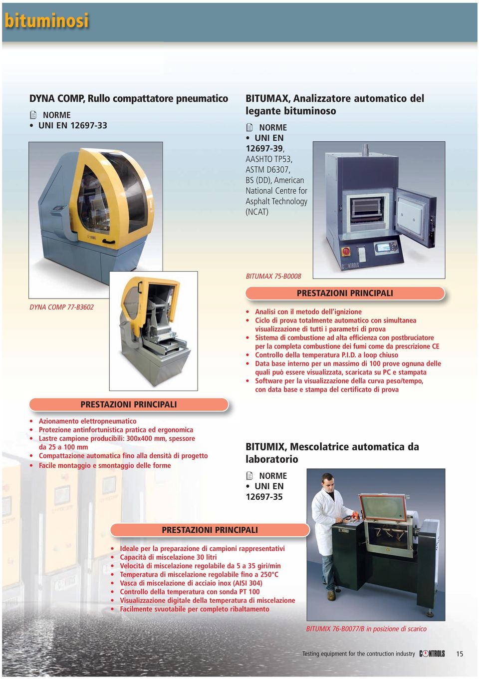 300x400 mm, spessore da 25 a 100 mm Compattazione automatica fino alla densità di progetto Facile montaggio e smontaggio delle forme BITUMIX, Mescolatrice automatica da laboratorio UNI EN 12697-35