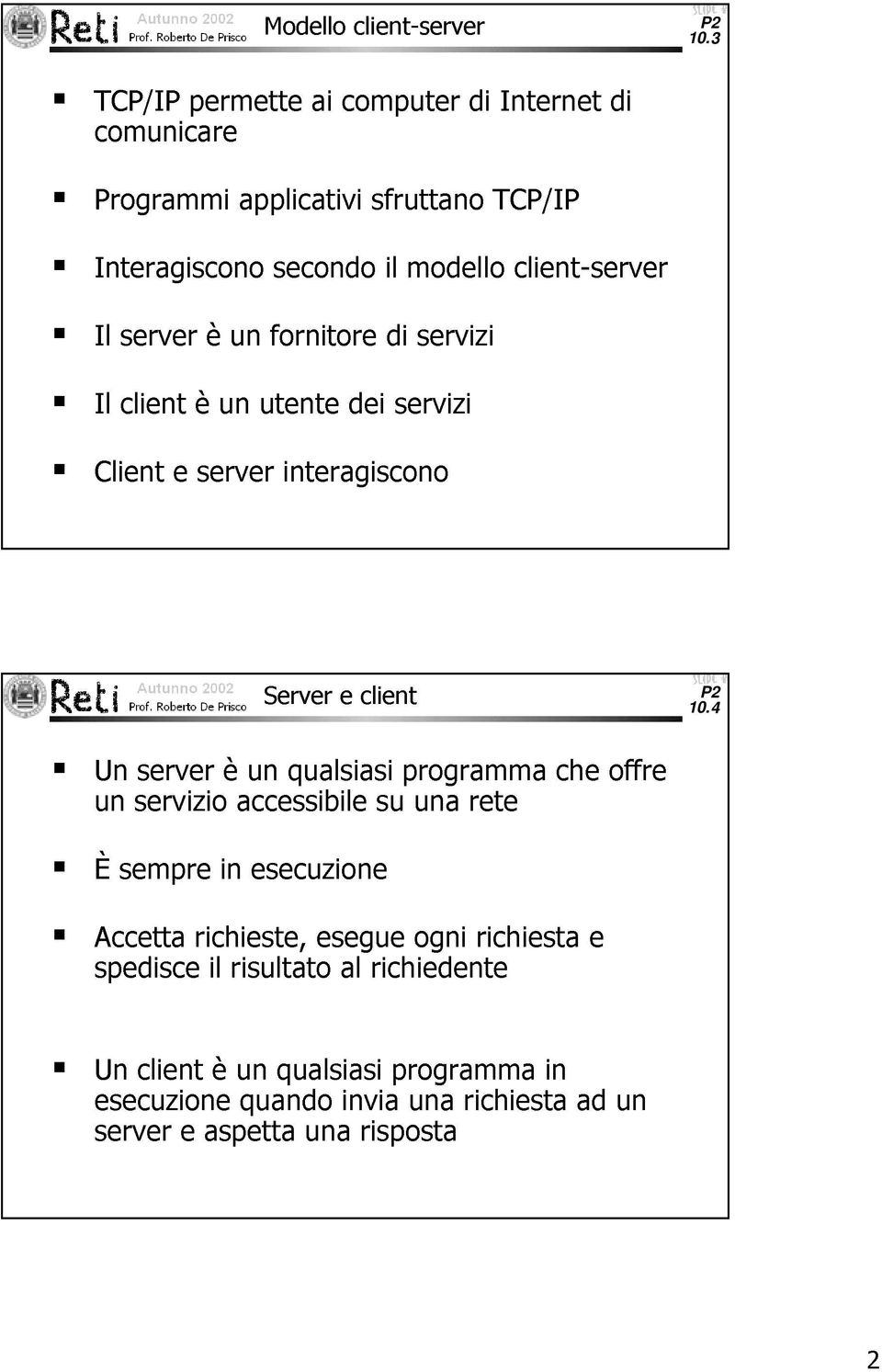 server è un fornitore di servizi Il client è un utente dei servizi Client e server interagiscono Server e client 10.