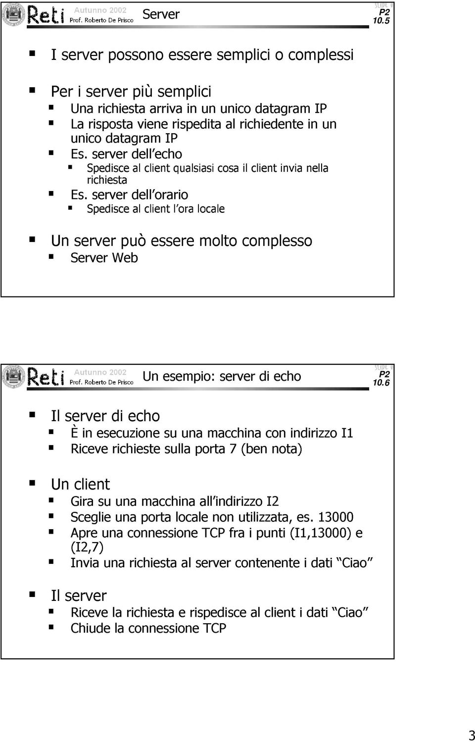 server dell orario Spedisce al client l ora locale Un server può essere molto complesso Server Web Un esempio: server di echo 10.