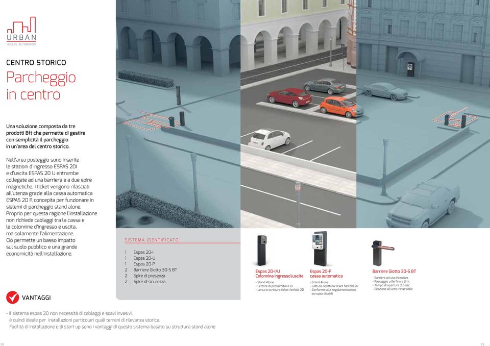 I ticket vengono rilasciati all utenza grazie alla cassa automatica ESPAS 20 P, concepita per funzionare in sistemi di parcheggio stand alone.