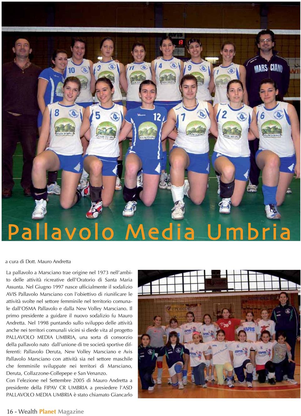 New Volley Marsciano. Il primo presidente a guidare il nuovo sodalizio fu Mauro Andretta.