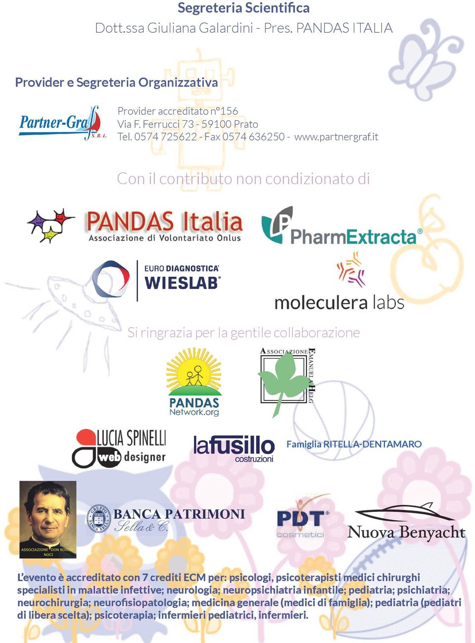 it Con il contributo non condizionato di Si ringrazia per la gentile collaborazione Famiglia RITELLA-DENTAMARO L evento è accreditato con 7 crediti ECM per: psicologi,