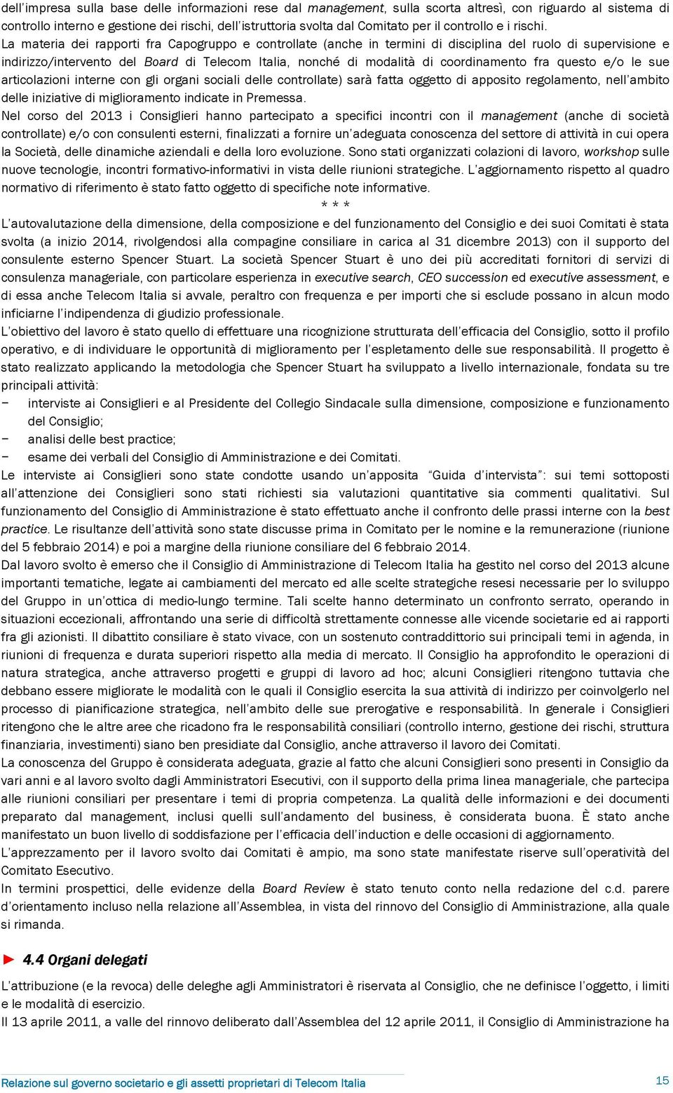 La materia dei rapporti fra Capogruppo e controllate (anche in termini di disciplina del ruolo di supervisione e indirizzo/intervento del Board di Telecom Italia, nonché di modalità di coordinamento