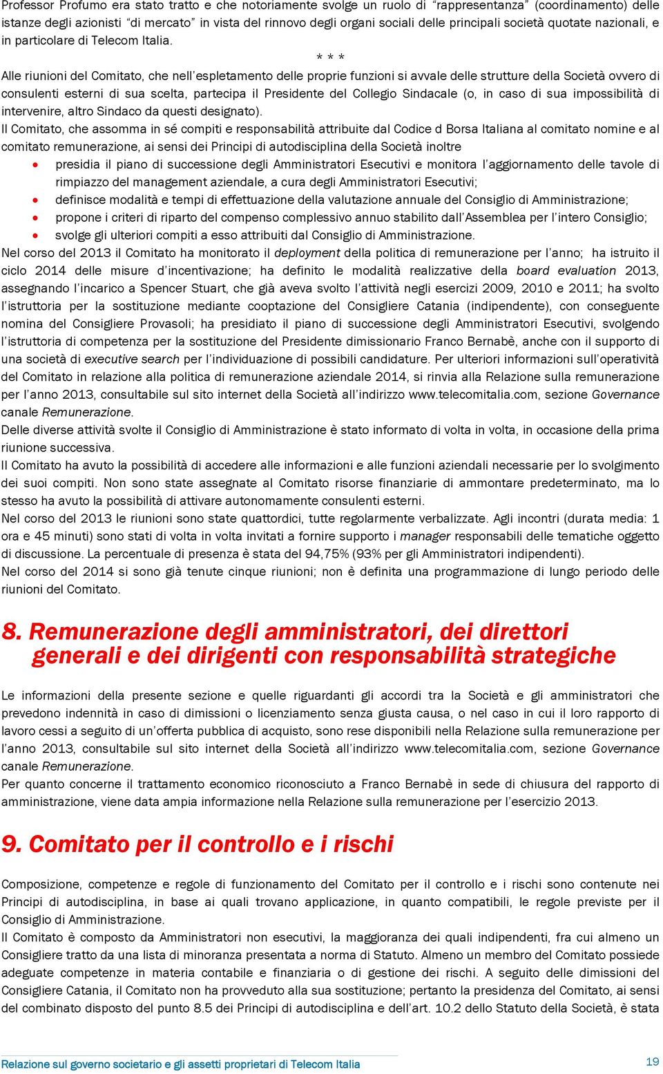 * * * Alle riunioni del Comitato, che nell espletamento delle proprie funzioni si avvale delle strutture della Società ovvero di consulenti esterni di sua scelta, partecipa il Presidente del Collegio