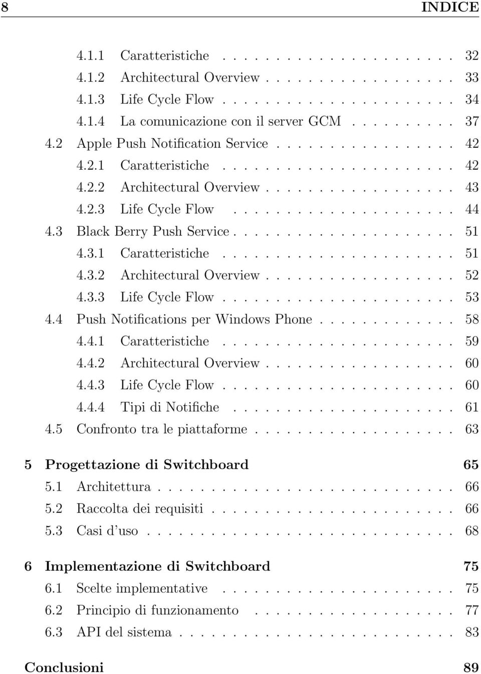 3 Black Berry Push Service..................... 51 4.3.1 Caratteristiche...................... 51 4.3.2 Architectural Overview.................. 52 4.3.3 Life Cycle Flow...................... 53 4.