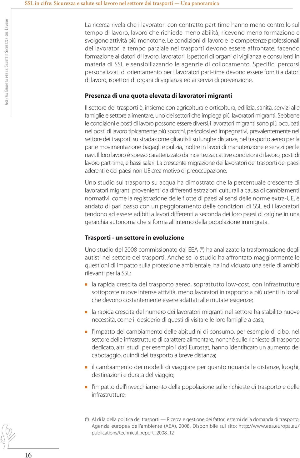 di vigilanza e consulenti in materia di SSL e sensibilizzando le agenzie di collocamento.