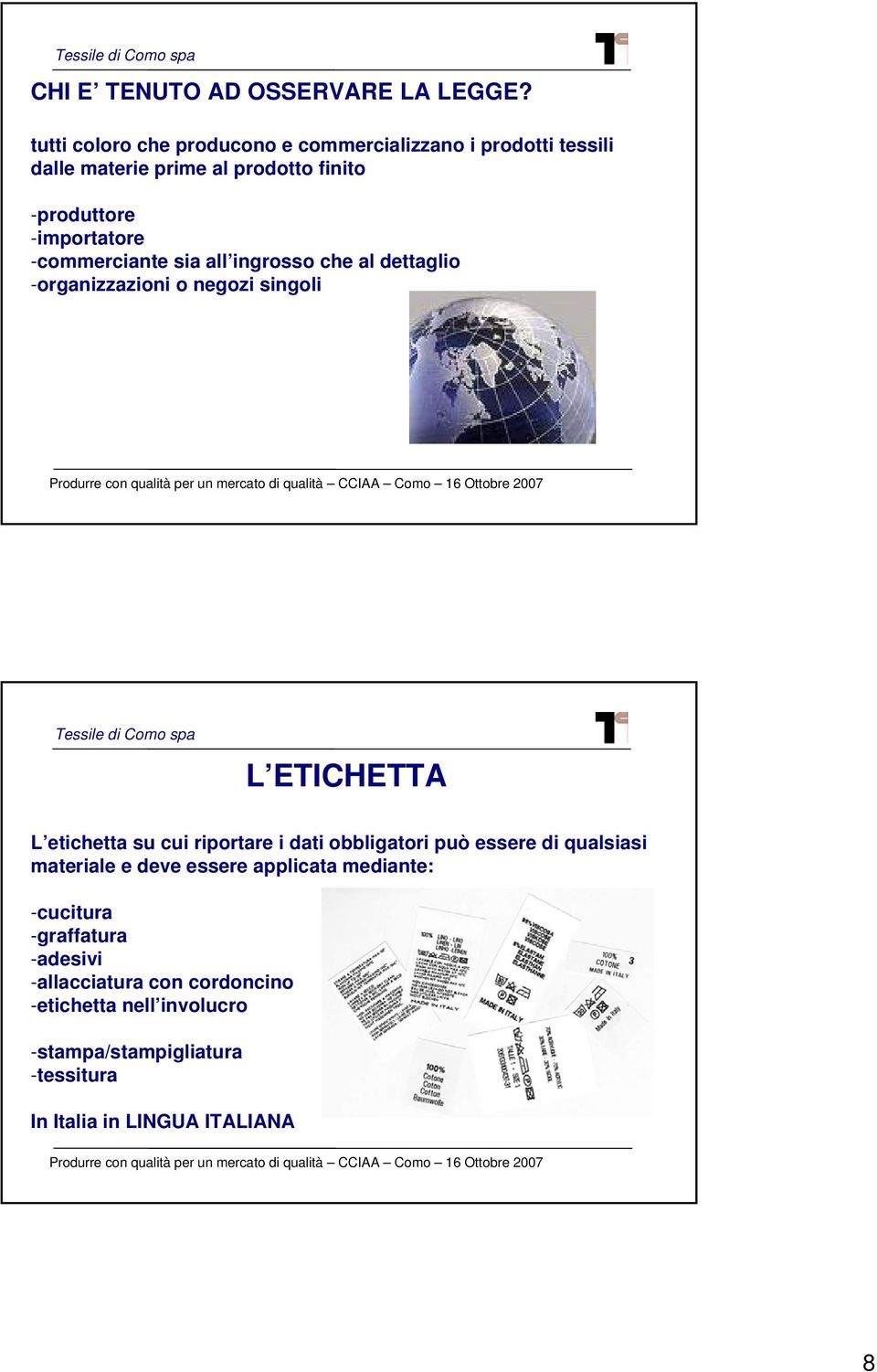 -commerciante sia all ingrosso che al dettaglio -organizzazioni o negozi singoli L ETICHETTA L etichetta su cui riportare i dati