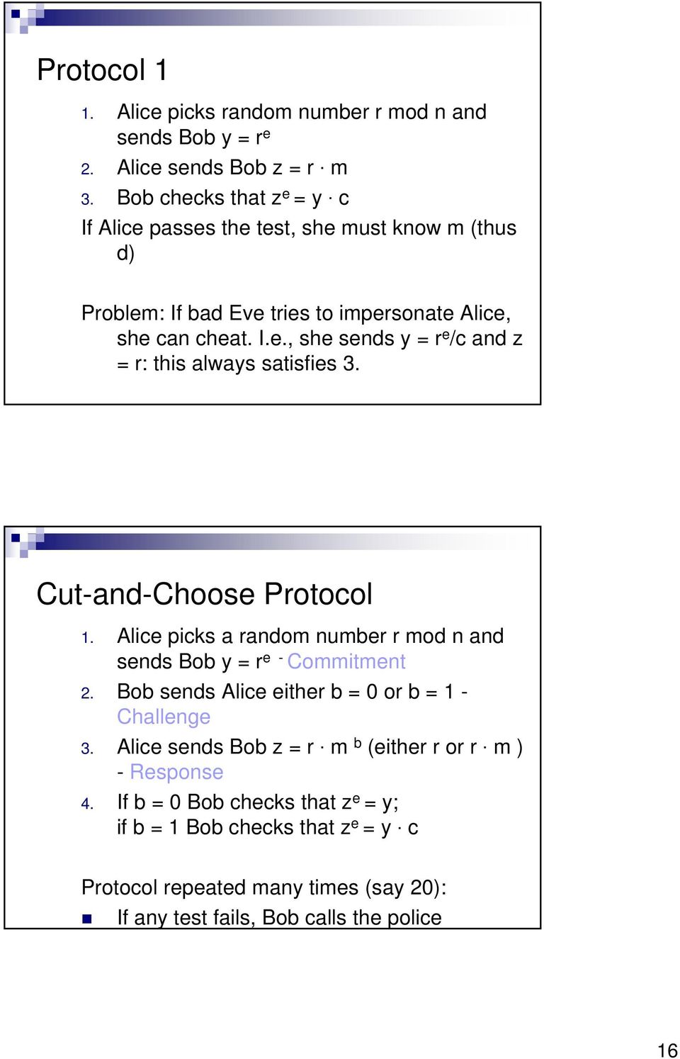 Cut-and-Choose Protocol 1. Alice picks a random number r mod n and sends Bob y = r e - Commitment 2. Bob sends Alice either b = 0 or b = 1 - Challenge 3.