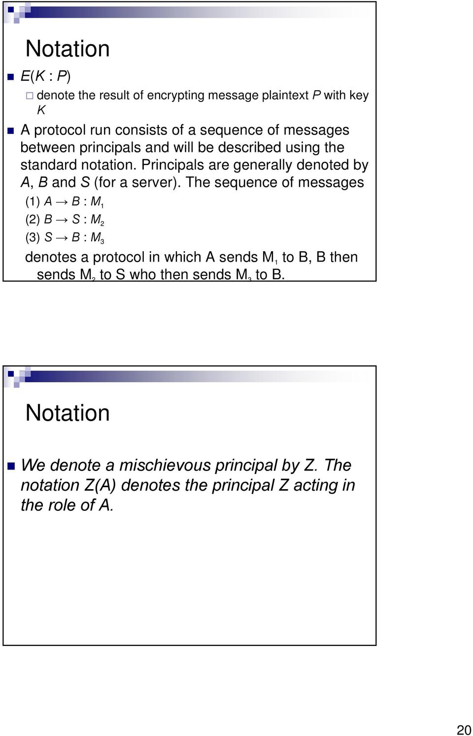 The sequence of messages (1) A B : M 1 (2) B S : M 2 (3) S B : M 3 denotes a protocol in which A sends M 1 to B, B then sends M 2 to S