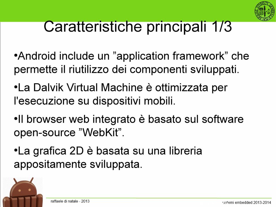 La Dalvik Virtual Machine è ottimizzata per l'esecuzione su dispositivi mobili.