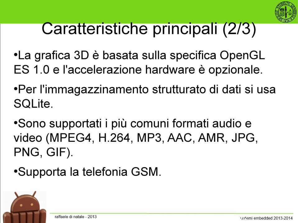 Per l'immagazzinamento strutturato di dati si usa SQLite.