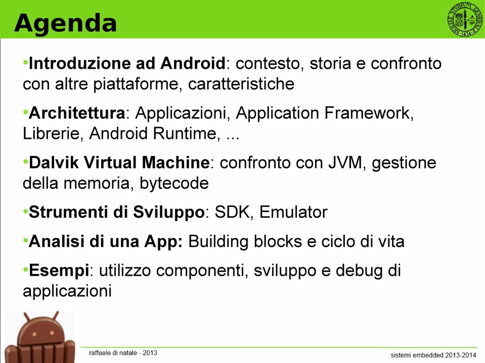 .. Dalvik Virtual Machine: confronto con JVM, gestione della memoria, bytecode Strumenti di Sviluppo: