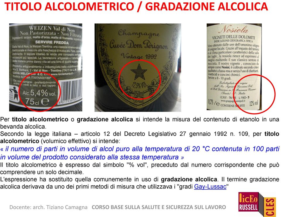 109, per titolo alcolometrico (volumico effettivo) si intende: «il numero di parti in volume di alcol puro alla temperatura di 20 C contenuta in 100 parti in volume del prodotto considerato