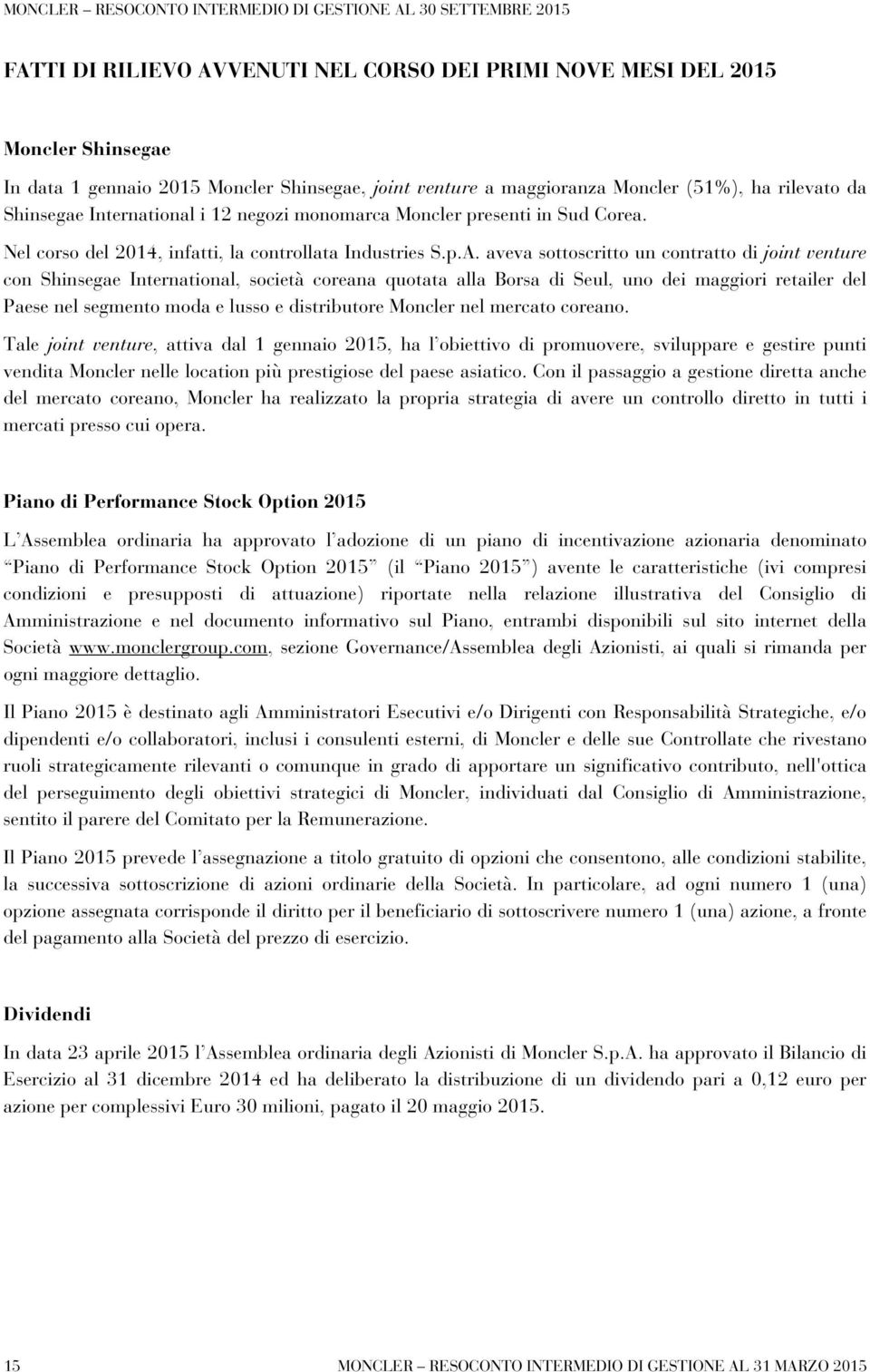 aveva sottoscritto un contratto di joint venture con Shinsegae International, società coreana quotata alla Borsa di Seul, uno dei maggiori retailer del Paese nel segmento moda e lusso e distributore