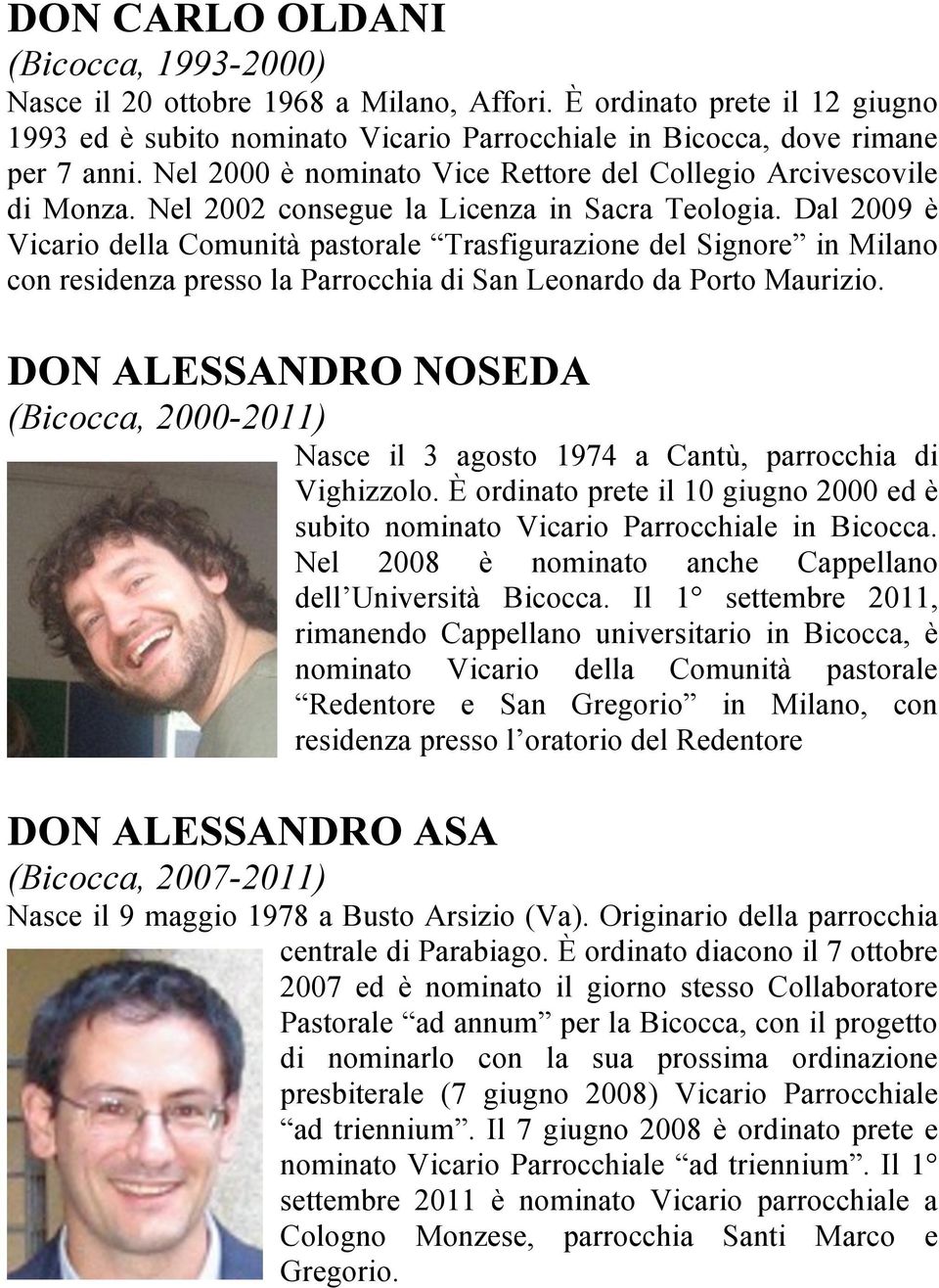 Dal 2009 è Vicario della Comunità pastorale Trasfigurazione del Signore in Milano con residenza presso la Parrocchia di San Leonardo da Porto Maurizio.