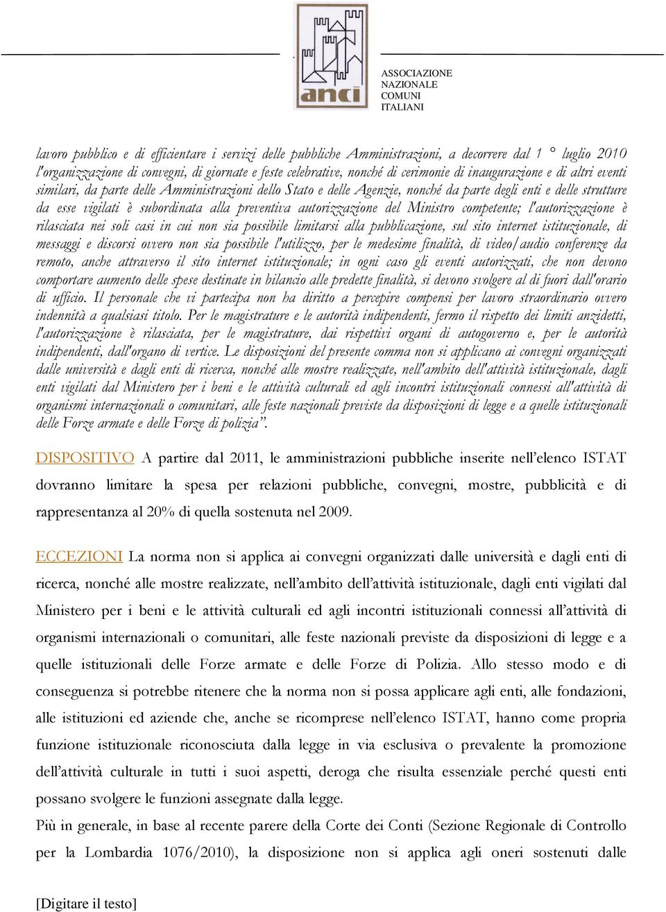 autorizzazione del Ministro competente; l'autorizzazione è rilasciata nei soli casi in cui non sia possibile limitarsi alla pubblicazione, sul sito internet istituzionale, di messaggi e discorsi