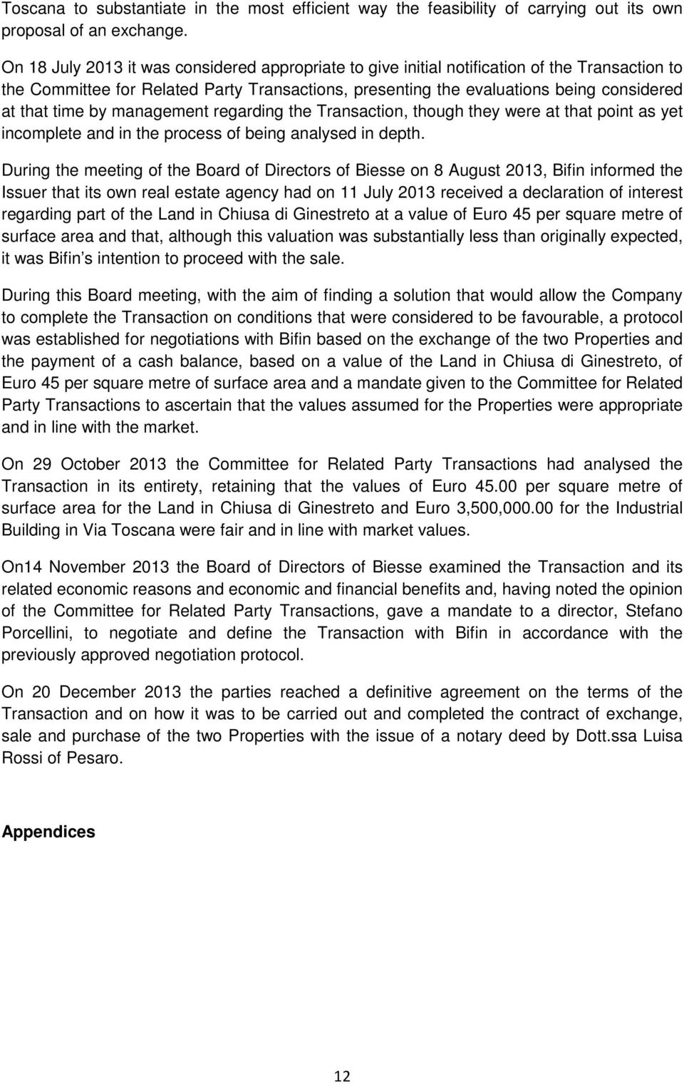 by management regarding the Transaction, though they were at that point as yet incomplete and in the process of being analysed in depth.