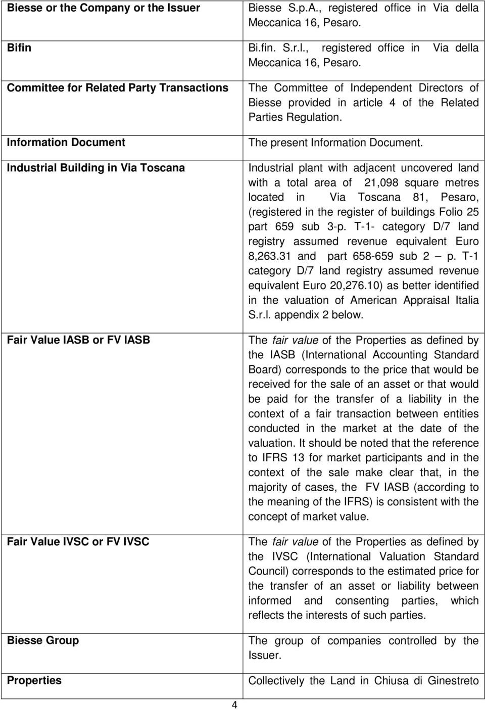 Committee for Related Party Transactions Information Document Industrial Building in Via Toscana Fair Value IASB or FV IASB Fair Value IVSC or FV IVSC Biesse Group Properties The Committee of