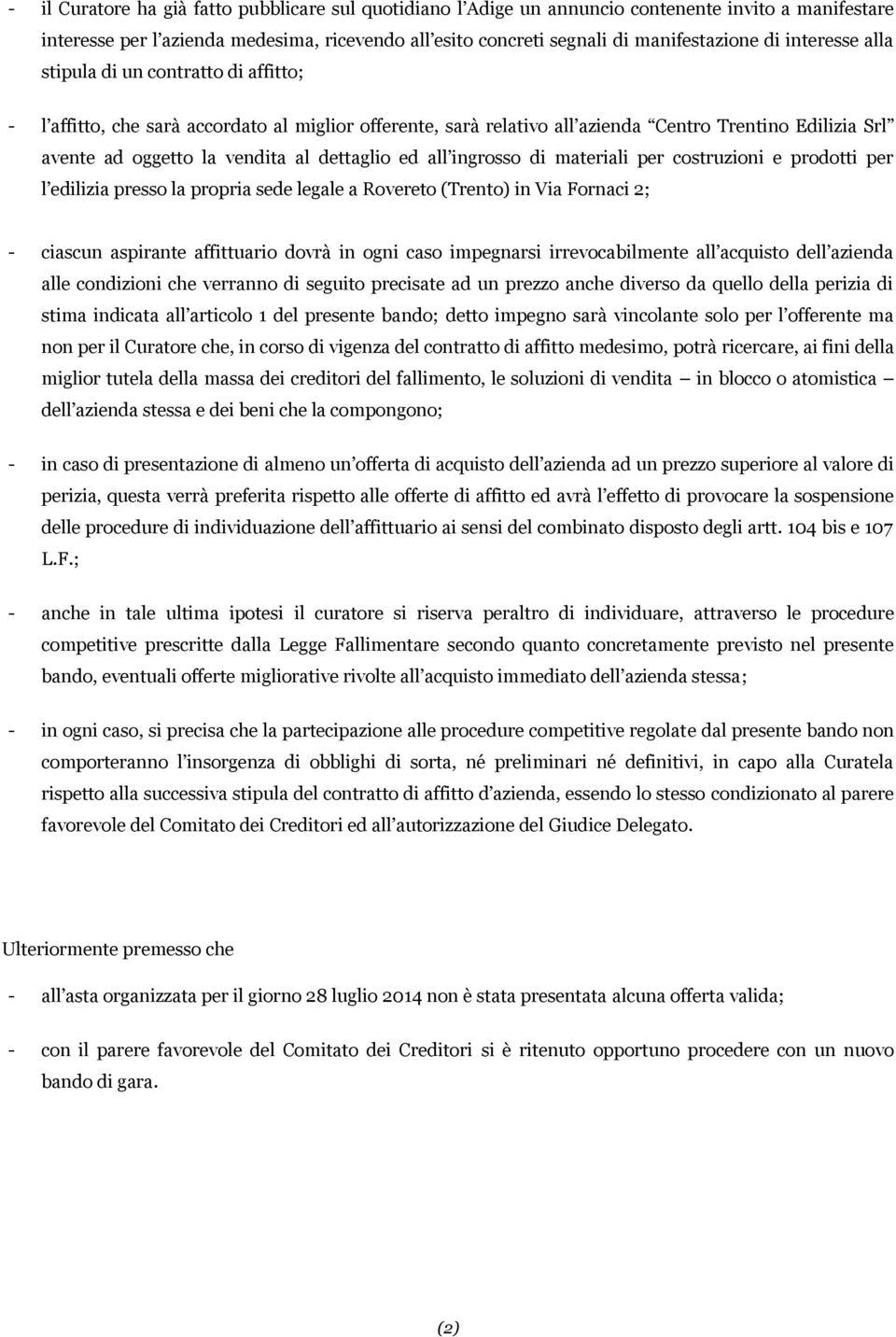 dettaglio ed all ingrosso di materiali per costruzioni e prodotti per l edilizia presso la propria sede legale a Rovereto (Trento) in Via Fornaci 2; - ciascun aspirante affittuario dovrà in ogni caso