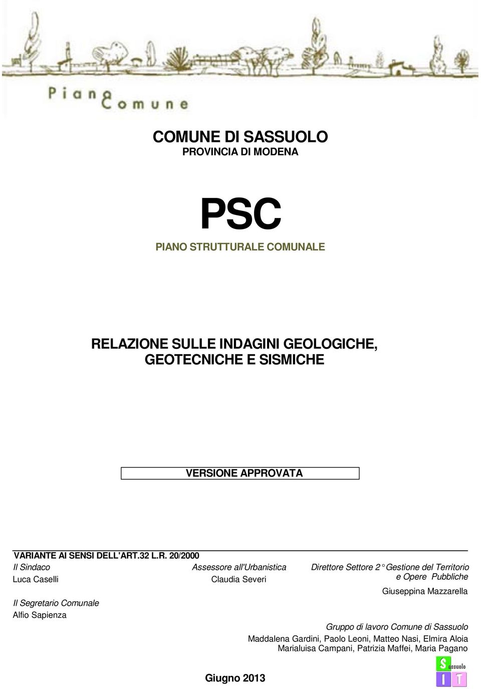 Segretario Comunale Alfio Sapienza Direttore Settore 2 Gestione del Territorio e Opere Pubbliche Giuseppina Mazzarella Gruppo di