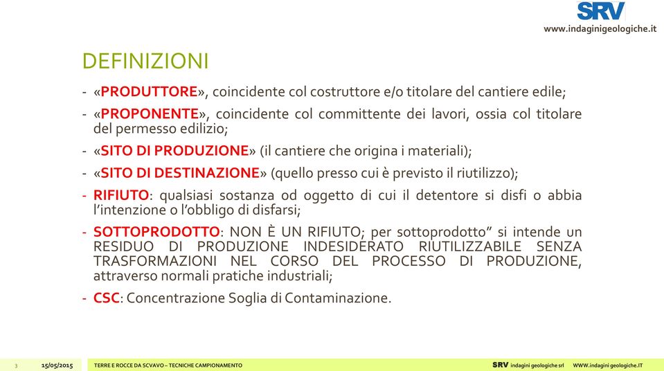 sostanza od oggetto di cui il detentore si disfi o abbia l intenzione o l obbligo di disfarsi; - SOTTOPRODOTTO: NON È UN RIFIUTO; per sottoprodotto si intende un RESIDUO DI