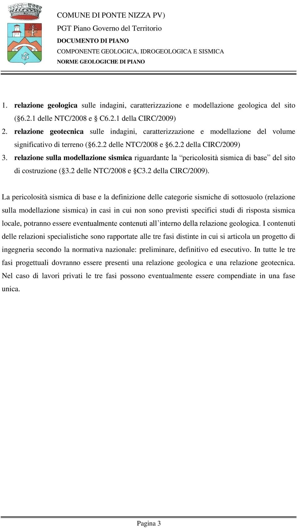 relazione sulla modellazione sismica riguardante la pericolosità sismica di base del sito di costruzione ( 3.2 delle NTC/2008 e C3.2 della CIRC/2009).