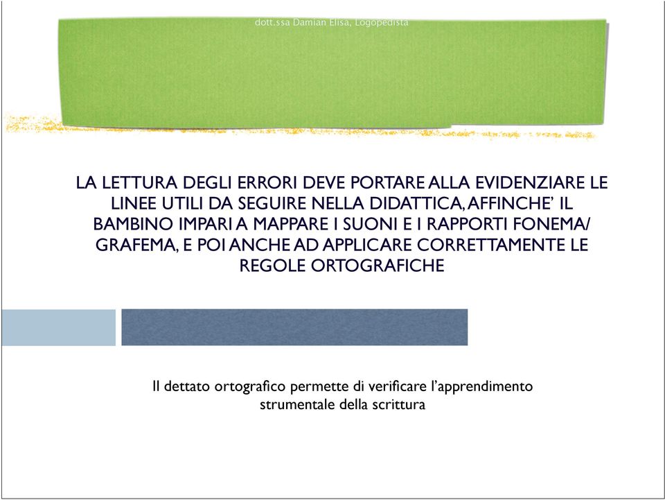 I RAPPORTI FONEMA/ GRAFEMA, E POI ANCHE AD APPLICARE CORRETTAMENTE LE REGOLE ORTOGRAFICHE