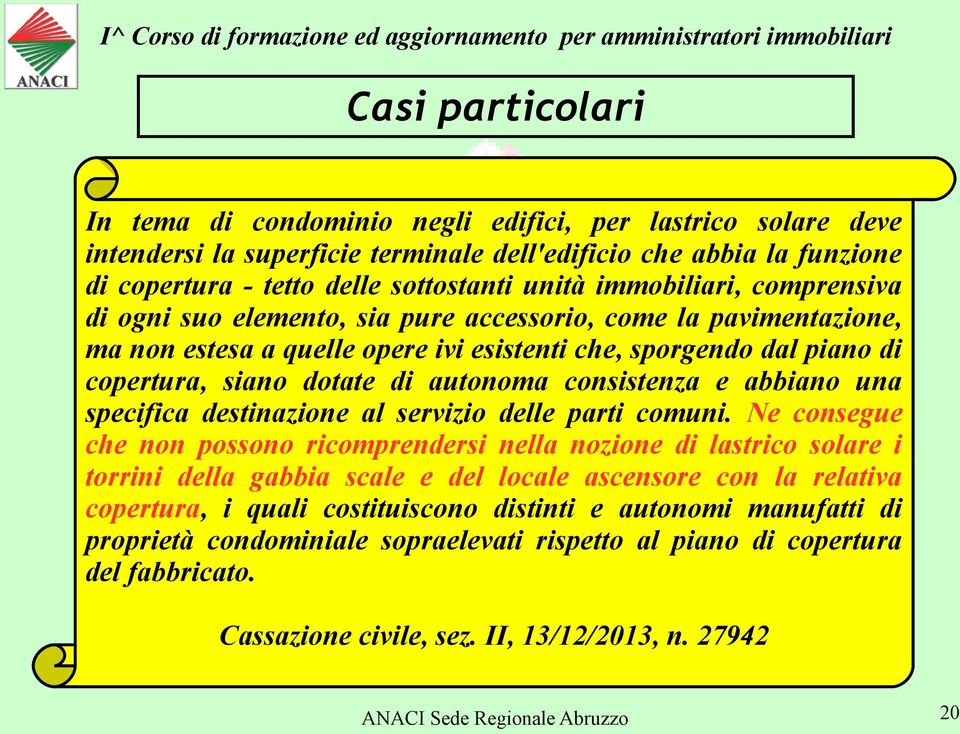 consistenza e abbiano una specifica destinazione al servizio delle parti comuni.