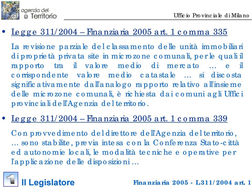 corrispondente valore medio catastale si discosta significativamente dall'analogo rapporto relativo all'insieme delle microzone comunali, è richiesta dai comuni agli Uffici provinciali