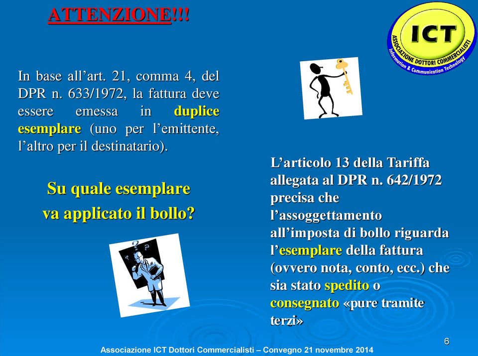 destinatario). Su quale esemplare va applicato il bollo? L articolo 13 della Tariffa allegata al DPR n.