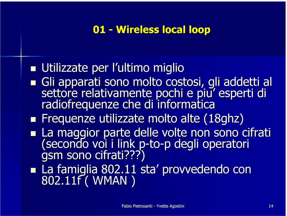 che di informatica! Frequenze utilizzate molto alte (18ghz)!