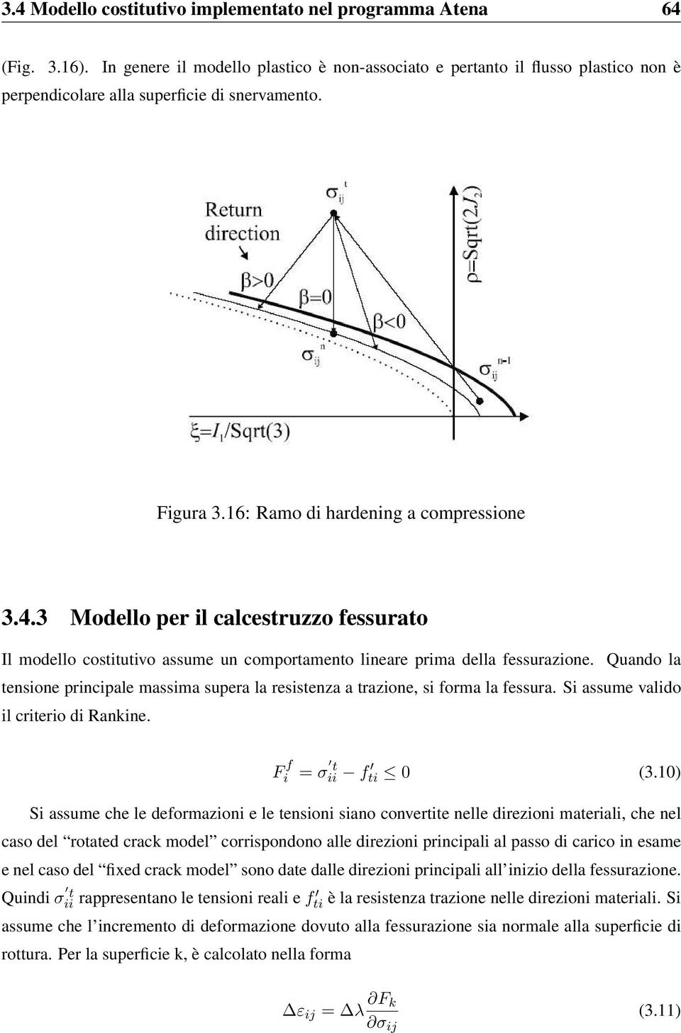 3 Modello per il calcestruzzo fessurato Il modello costitutivo assume un comportamento lineare prima della fessurazione.